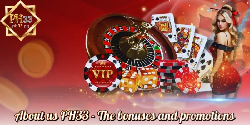About us PH33 - The bonuses and promotions