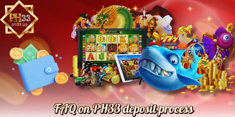 FAQ on PH33 deposit process
