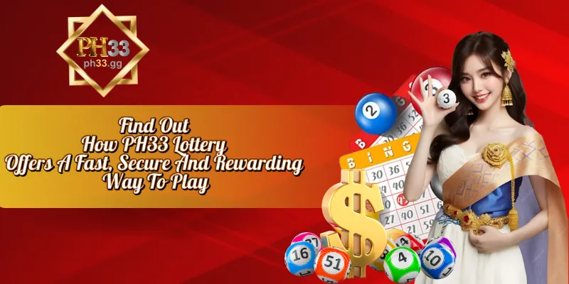 Find Out How PH33 Lottery Offers A Fast, Secure And Rewarding Way To Play