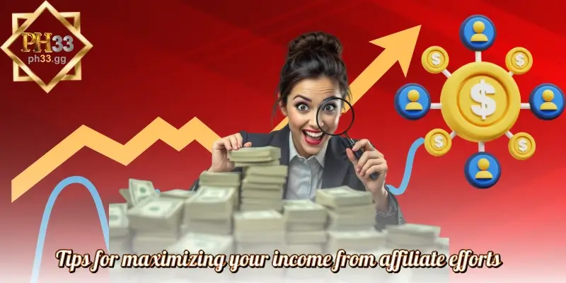 Tips for maximizing your income from affiliate efforts