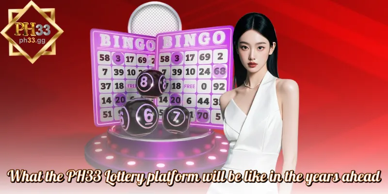 What the PH33 Lottery platform will be like in the years ahead