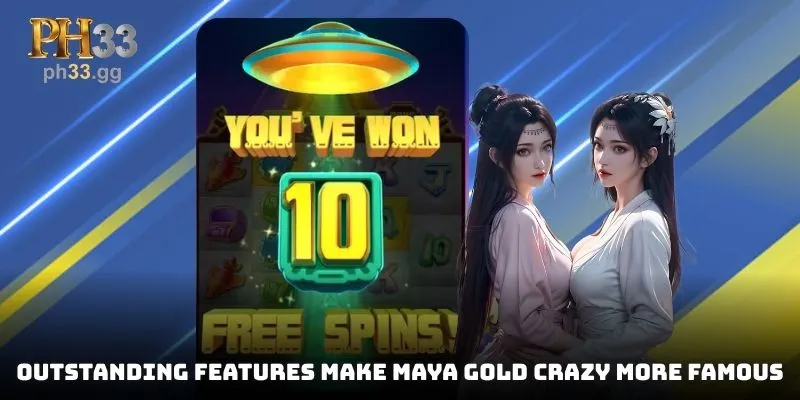 Outstanding features make Maya Gold Crazy more famous