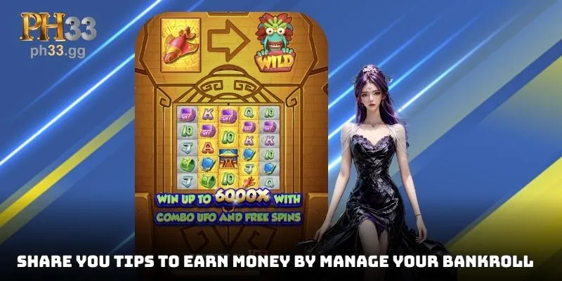 Share you tips to earn money by manage your bankroll