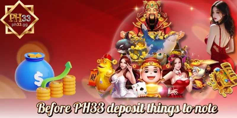 Before PH33 deposit things to note