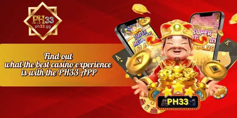 Find Out What The Best Casino Experience Is With The PH33 APP