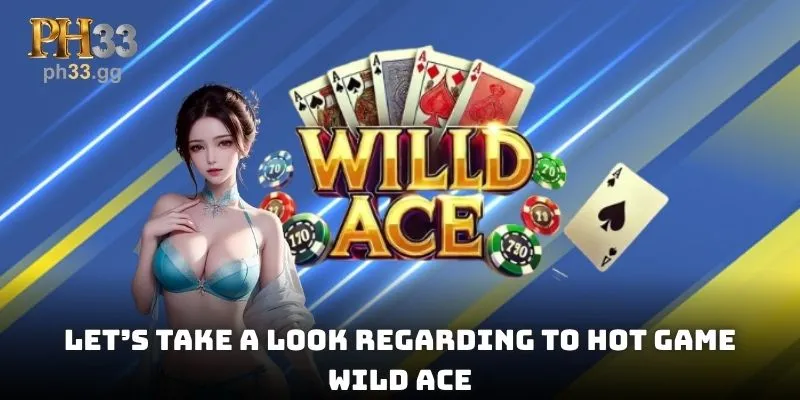 Let’s take a look regarding to hot game Wild Ace