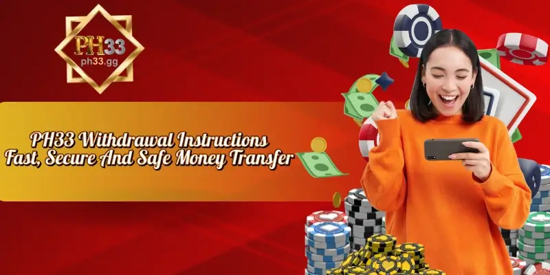 PH33 Withdrawal Instructions Fast, Secure And Safe Money Transfer